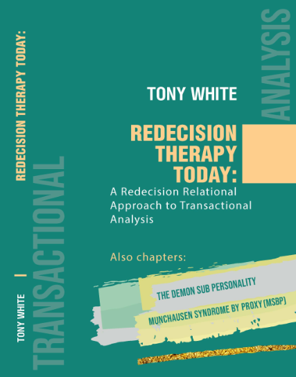 TONY WHITE REDECISION THERAPY TODAY: A Redecision Relational Approach to Transactional Analysis